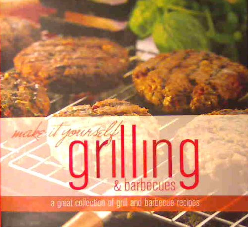 Beispielbild fr Make It Yourself Grilling & Barbeques: A Great Collection of Grill & Bbq Recipes zum Verkauf von Better World Books: West
