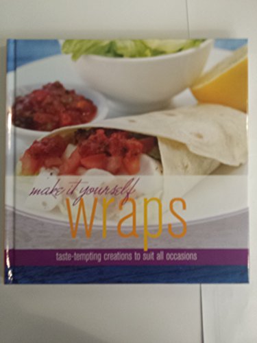 Beispielbild fr make it yourself wraps: taste-tempting creations to suit all occasionS zum Verkauf von Wonder Book