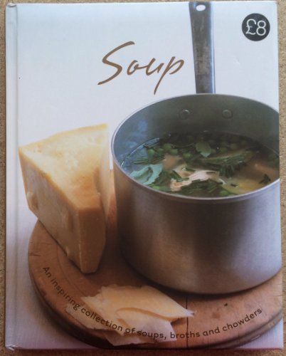 Beispielbild fr Soup: An Inspiring Collection of Soups, Broths, and Chowders zum Verkauf von Better World Books