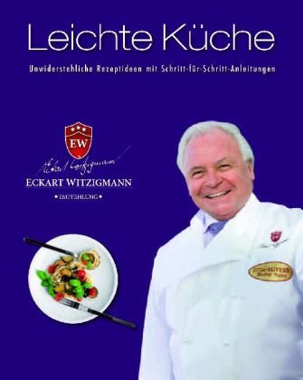 Beispielbild fr Der Kochprofi Eckart Witzigmann präsentiert - Leichte Küche: Unwiderstehliche Rezeptideen mit Schritt-für-Schritt-Anleitungen zum Verkauf von AwesomeBooks