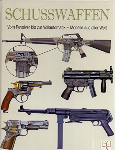 Schusswaffen. [Vom Revolver bis zur Vollautomatik - Modelle aus aller Welt]. (ISBN 385218438X)