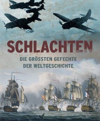 Beispielbild fr Schlachten: Die grten Gefechte der Weltgeschichte zum Verkauf von medimops