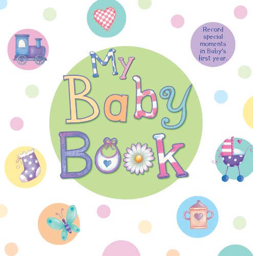 Stock image for My Baby Book: Record Special Moments In Baby's First Year (Baby Record Book) for sale by Front Cover Books