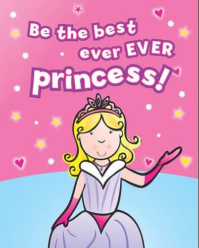 Beispielbild fr Be the Best Ever Ever Princess! zum Verkauf von WorldofBooks