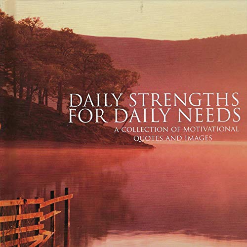 Beispielbild fr Daily Strengths for Daily Needs: A Collection of Motivational Quotes and Images (Inspirational Books) zum Verkauf von Wonder Book