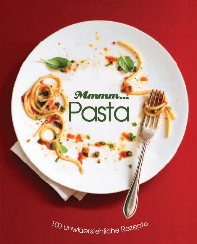 Mmmm. Pasta 100 unwiderstehliche Rezepte Love food - Kathrin Jurgenowski, Übers.