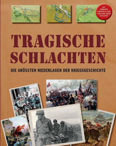 Stock image for Tragische Schlachten: Die grssten Niederlagen der Kriegsgeschichte for sale by Sigrun Wuertele buchgenie_de