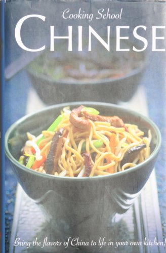 Imagen de archivo de Cooking School Chinese : Bring the Flavors of China to Life in Your Own Kitchen! a la venta por Better World Books