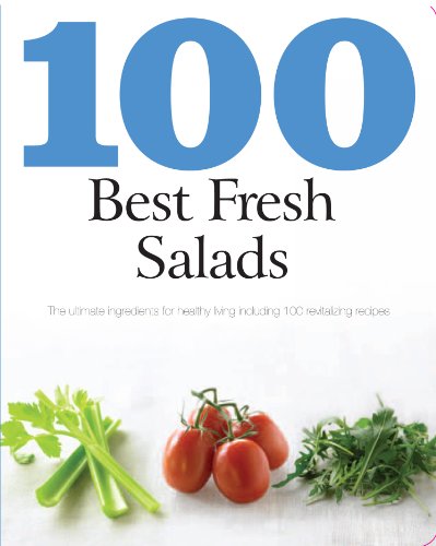 9781407595672: 100 Best Fresh Salads: The Ultimate Ingredients for Healthy Living Including 100 Revitalizing Recipes