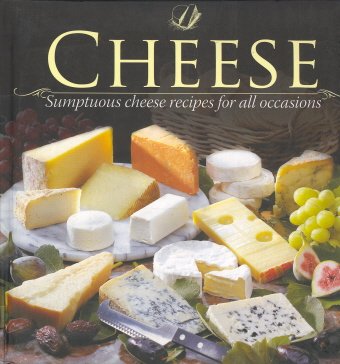 Beispielbild fr Cheese: Sumptous Cheese Recipes for All Occasions (Padded Collection) zum Verkauf von Wonder Book