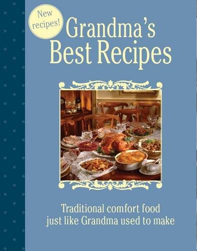 Beispielbild fr Grandma's Best Recipes : Traditional Comfort Food Just Like Grandma Used to Make zum Verkauf von Better World Books