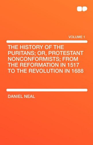 9781407604862: The History of the Puritans; Or, Protestant Nonconformists; From the Reformation in 1517 to the Revolution in 1688