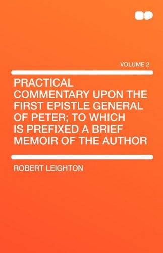 Practical Commentary Upon the First Epistle General of Peter; To Which Is Prefixed a Brief Memoir of the Author (9781407604923) by Leighton, Dr Robert