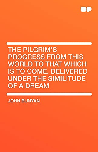 9781407604954: The Pilgrim's Progress from This World to That Which Is to Come. Delivered Under the Similitude of a Dream [Lingua Inglese]