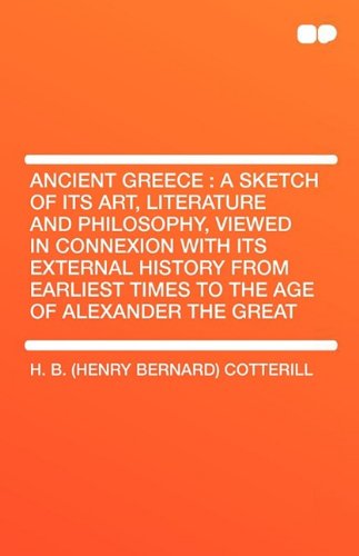 Beispielbild fr Ancient Greece: A Sketch of Its Art, Literature and Philosophy, Viewed in Connexion with Its External History from Earliest Times to t zum Verkauf von Solomon's Mine Books