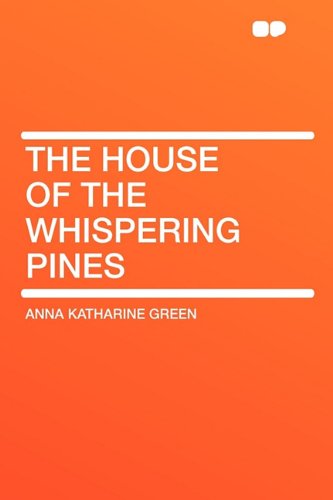 The House of the Whispering Pines - Anna Katharine Green