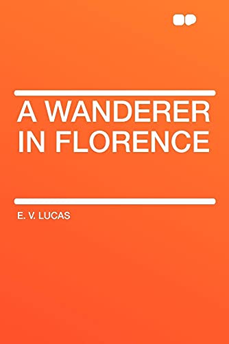A Wanderer in Florence (9781407609775) by Lucas, E V