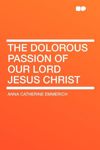 Stock image for THE DOLOROUS PASSION OF OUR LORD JESUS CHRIST for sale by lottabooks