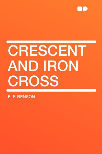 Crescent and Iron Cross (9781407610337) by Benson, E F