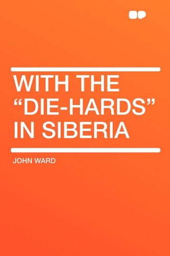 With the Die-Hards in Siberia (9781407610894) by Ward, John