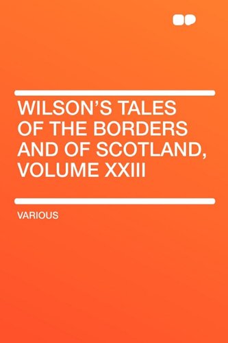 Wilson's Tales of the Borders and of Scotland, Volume XXIII