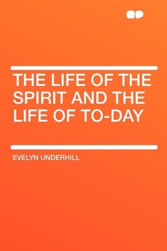 The Life of the Spirit and the Life of To-Day (9781407613642) by Underhill, Evelyn