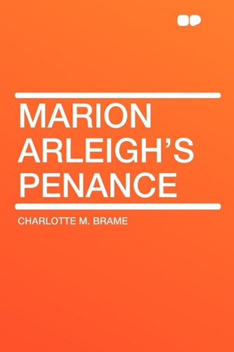 Marion Arleigh's Penance (9781407614182) by Brame, Charlotte M