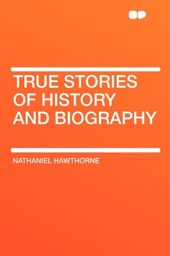 True Stories of History and Biography (9781407614816) by Hawthorne, Nathaniel