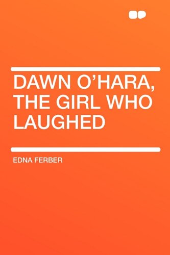 Dawn O'Hara, the Girl Who Laughed (9781407616759) by Ferber, Edna