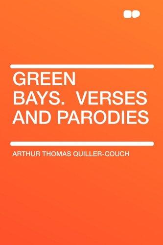 Green Bays. Verses and Parodies (9781407617329) by Quiller-Couch, Arthur