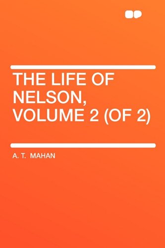 The Life of Nelson, Volume 2 (of 2) (9781407617466) by Mahan, Captain A T