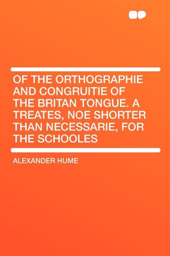 9781407618043: Of the Orthographie and Congruitie of the Britan Tongue. A Treates, noe shorter than necessarie, for the Schooles