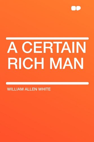 A Certain Rich Man (9781407618746) by White, William Allen