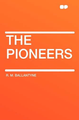 The Pioneers (9781407621326) by Ballantyne, Robert Michael; Ballantyne, R M
