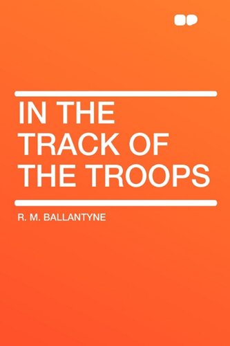 In the Track of the Troops (9781407621456) by Ballantyne, Robert Michael; Ballantyne, R M
