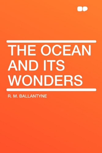 The Ocean and Its Wonders (9781407621937) by Ballantyne, Robert Michael; Ballantyne, R M