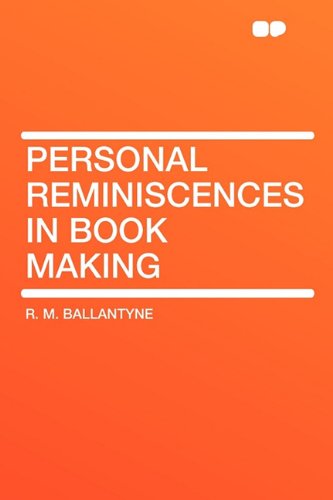 Personal Reminiscences in Book Making (9781407621944) by Ballantyne, Robert Michael; Ballantyne, R M