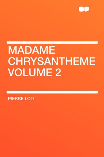 Madame Chrysantheme Volume 2 (9781407624136) by Loti, Professor Pierre