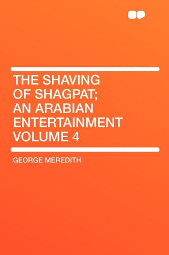 The Shaving of Shagpat; An Arabian Entertainment Volume 4 (9781407625829) by Meredith, George