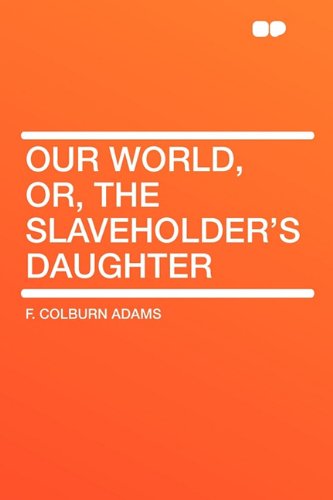 9781407627779: Our World, Or, the Slaveholder's Daughter