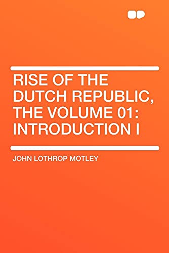 9781407628523: Rise of the Dutch Republic, the Volume 01: Introduction I