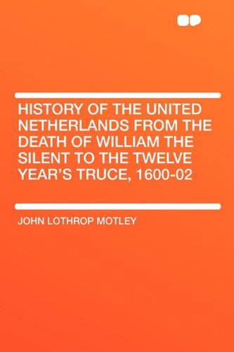 9781407628912: History of the United Netherlands from the Death of William the Silent to the Twelve Year's Truce, 1600-02