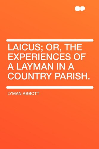 Laicus; Or, the Experiences of a Layman in a Country Parish. (9781407629315) by Abbott, Lyman