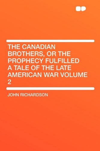 The Canadian Brothers, or the Prophecy Fulfilled a Tale of the Late American War Volume 2 (9781407630090) by Richardson D Phil, Professor Of Musicology John