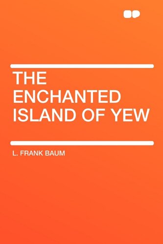 The Enchanted Island of Yew (9781407630564) by Baum, L Frank