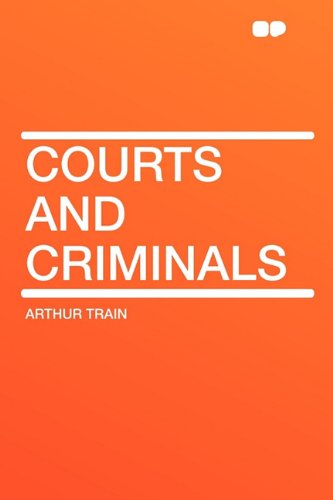 Courts and Criminals - Arthur Train