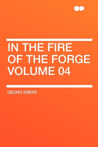 In the Fire of the Forge Volume 04 (9781407632551) by Ebers, Georg