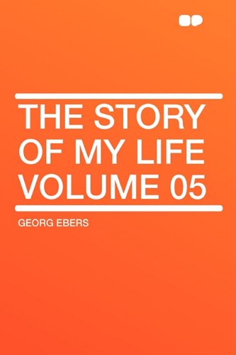 The Story of My Life Volume 05 (9781407633022) by Ebers, Georg
