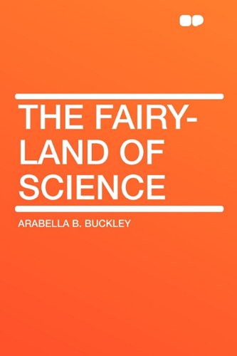 The Fairy-Land of Science (9781407633688) by Buckley, Arabella Burton