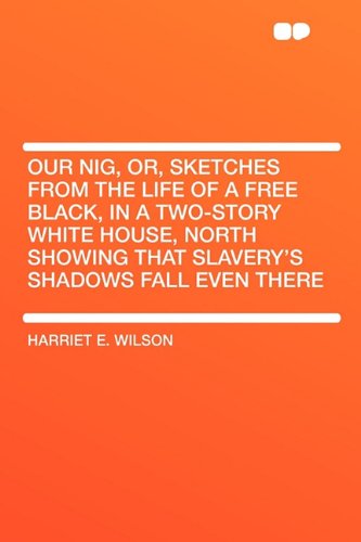 9781407634395: Our Nig, Or, Sketches from the Life of a Free Black, in a Two-Story White House, North Showing That Slavery's Shadows Fall Even There